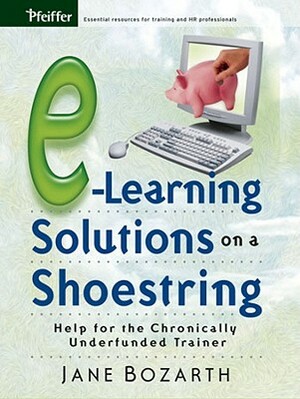 E-Learning Solutions on a Shoestring: Help for the Chronically Underfunded Trainer by Jane Bozarth