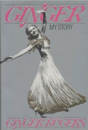 Ginger: My Story by Ginger Rogers