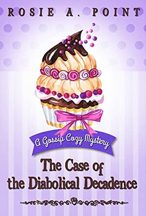 The Case of the Diabolical Decadence by Rosie A. Point