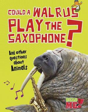 Could a Walrus Play the Saxophone?: And Other Questions about Animals by Paul Mason