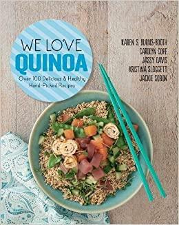 We Love Quinoa: Over 100 Delicious and Healthy Hand-Picked Recipes by Kristina Sloggett, Carolyn Cope, Karen S. Burns-Booth, Jassy Davis, Jackie Sobon