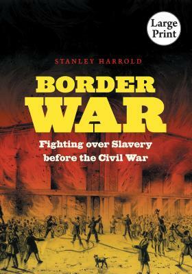 Border War: Fighting Over Slavery Before the Civil War by Stanley Harrold