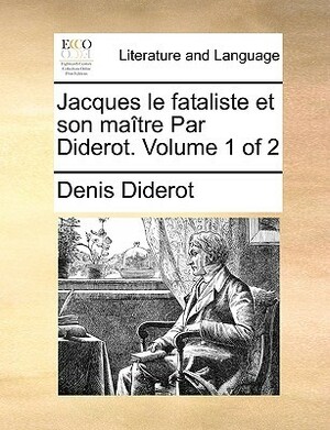 Jacques le Fataliste et son maître - Volume 1 of 2 by Denis Diderot