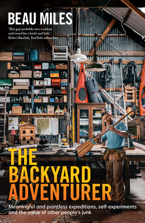 The Backyard Adventurer by Beau Miles