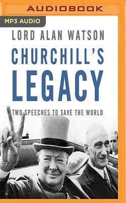 Churchill's Legacy: Two Speeches to Save the World by Alan Watson