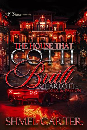 The House That Gotti Built Charlotte (North): Izier & Passion by Shmel Carter