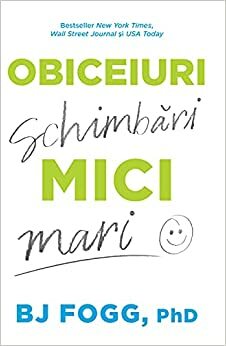 Obiceiuri Mici, Schimbari Mari by B.J. Fogg