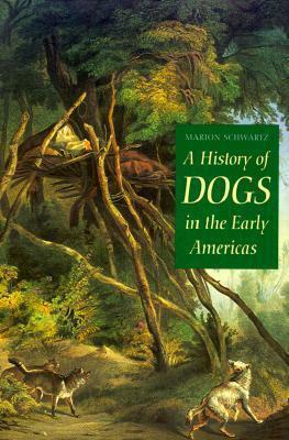 A History Of Dogs In The Early Americas by Marion Schwartz