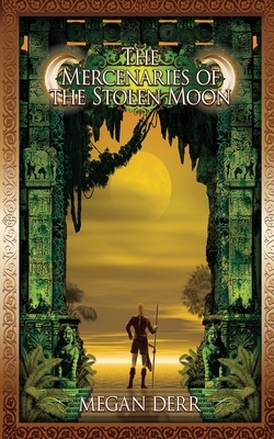 The Mercenaries of the Stolen Moon by Megan Derr