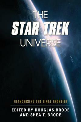 The Star Trek Universe: Franchising the Final Frontier by 