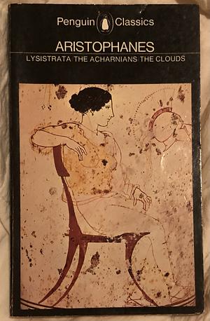 The Acharnians: And The Clouds and Lysistrata by Aristophanes