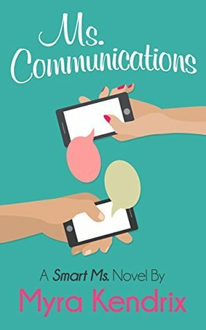Ms. Communications (Smart Ms., #1) by Myra Kendrix
