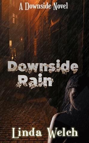 Downside Rain: Downside book one by Linda Welch, Linda Welch