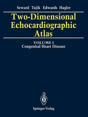 Two-Dimensional Echocardiographic Atlas: Volume 1 Congenital Heart Disease by William D. Edwards, A. Jamil Tajik, James B. Seward