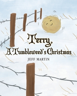 Terry, A Tumbleweed's Christmas by Jeff Martin