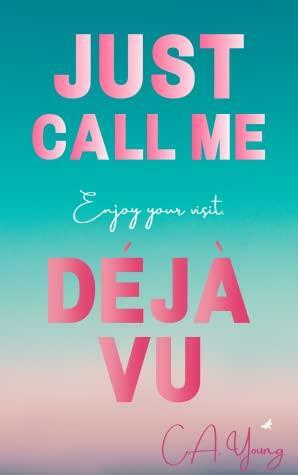 Just Call Me Déjà Vu by C.A. Young