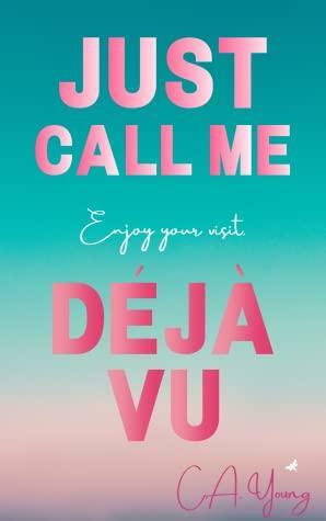 Just Call Me Déjà Vu by C.A. Young
