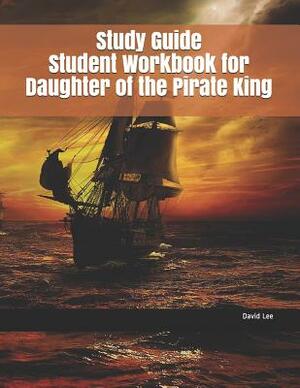 Study Guide Student Workbook for Daughter of the Pirate King by David Lee