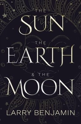 The Sun, the Earth & the Moon by Larry Benjamin