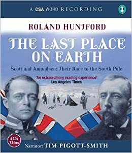 Last Place on Earth: Scott and Amundsen: Their Race to the South Pole by Roland Huntford