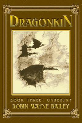 Dragonkin Book Three, Undersky by Robin Wayne Bailey