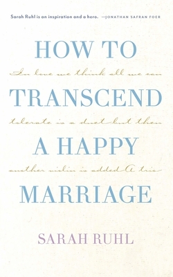 How to Transcend a Happy Marriage (Tcg Edition) by Sarah Ruhl