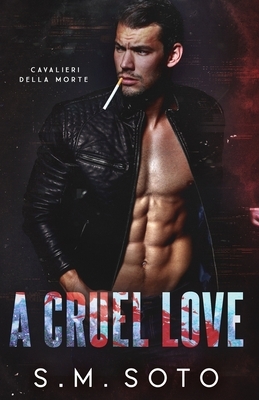 A Cruel Love by S. M. Soto