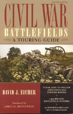 Civil War Battlefields: A Touring Guide, Revised Edition by David J. Eicher