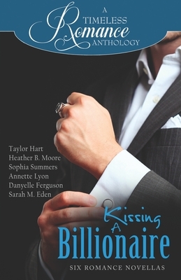 Kissing a Billionaire by Heather B. Moore, Annette Lyon, Sophia Summers