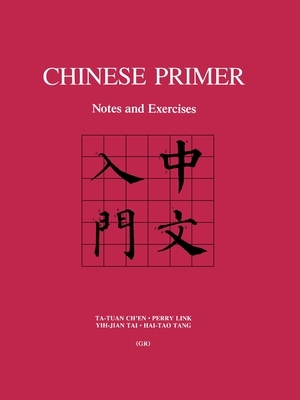 Chinese Primer: Notes and Exercises (Gr) by Yih-Jian Tai, Perry Link, Ta-Tuan Ch'en