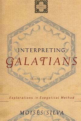 Interpreting Galatians: Explorations in Exegetical Method by Mois Silva