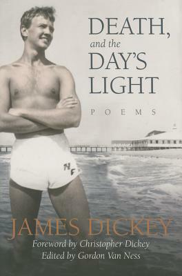 Death, and the Day's Light: Poems by James Dickey