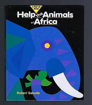 Help the Animals of Africa: A Pop-up Book by Robert Sabuda