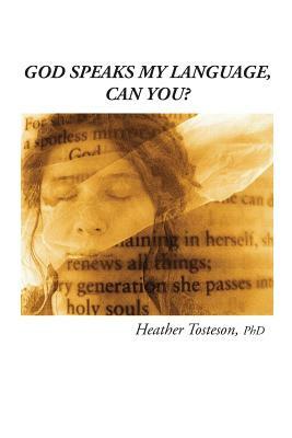God Speaks My Language, Can You? by Heather Tosteson
