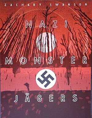 Nazi Monster Jagers: Revelations from the Shiny Balls by Zachary Swanson