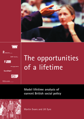 The Opportunities of a Lifetime: Model Lifetime Analysis of Current British Social Policy by Martin Evans, Jill Eyre