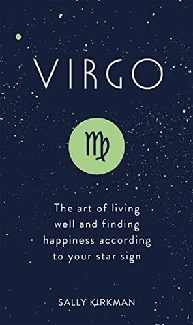 Virgo: The Art of Living Well and Finding Happiness According to Your Star Sign (Pocket Astrology) by Sally Kirkman