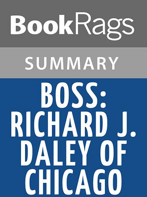 Boss: Richard J. Daley of Chicago by Mike Royko Summary & Study Guide by BookRags