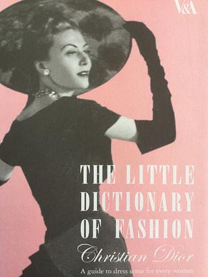 The Little Dictionary of Fashion: A Guide to Dress Sense for Every Woman by Christian Dior