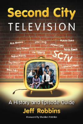 Second City Television: A History and Episode Guide by Jeff Robbins