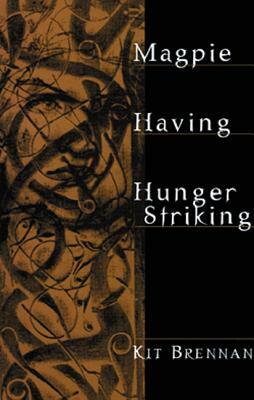 Magpie: Having; Hunger Striking by Kit Brennan