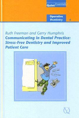 Communicating in Dental Practice: Stress-Free Dentistry and Improved Patient Care; Operative Dentistry - 4 by Ruth Freeman, Gerry Humphris