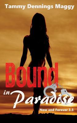 Bound in Paradise: (Now and Forever 3.5) by Tammy Dennings Maggy