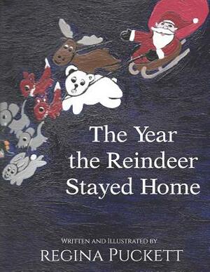 The Year the Reindeer Stayed Home by Regina Puckett