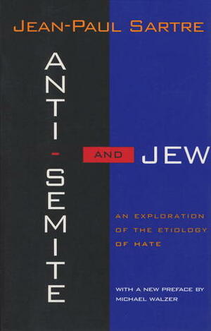 Anti-Semite and Jew: An Exploration of the Etiology of Hate by George J. Becker, Michael Walzer, Jean-Paul Sartre