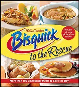 Betty Crocker Bisquick to the Rescue: More than 100 Emergency Meals to Save the Day! by Betty Crocker