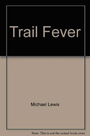Trail Fever by Michael Lewis