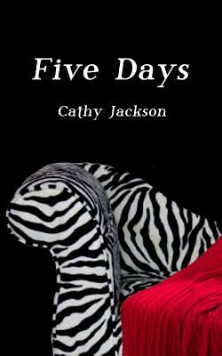 Five Days by Cathy Jackson