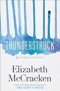 Thunderstruck & Other Stories by Elizabeth McCracken