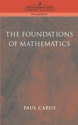 The Foundations of Mathematics by Paul Carus